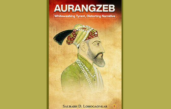 Aurangzeb-Whitewashing Tyrant, Distorting Narrative